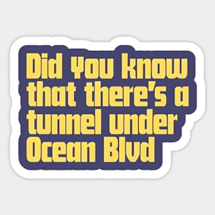 Did You Know That There's a Tunnel Under Ocean Blvd Sticker